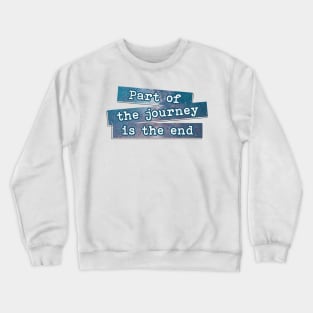 Part of the Journey is the End Crewneck Sweatshirt
